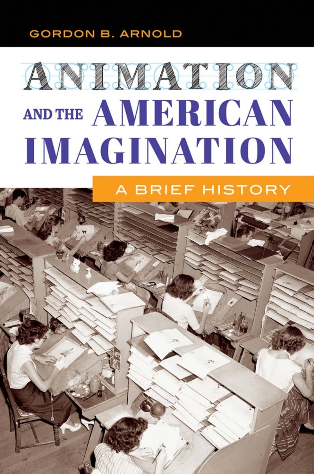 Animation and the American Imagination A Brief History 1st Edition