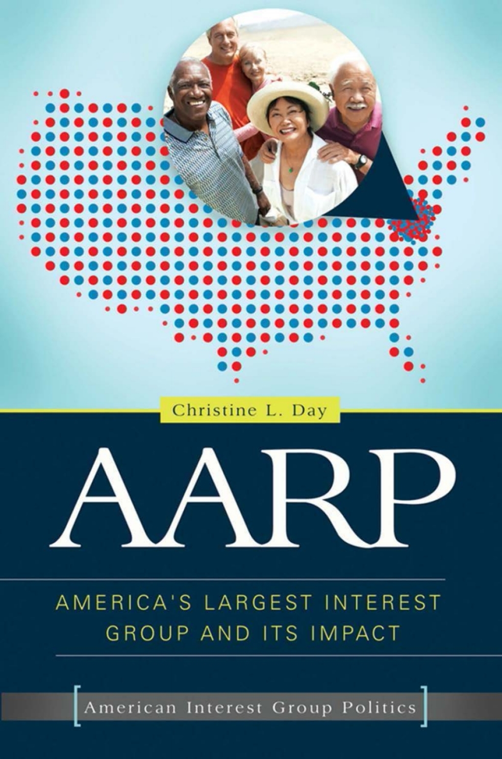 AARP America’s Largest Interest Group and Its Impact 1st Edition