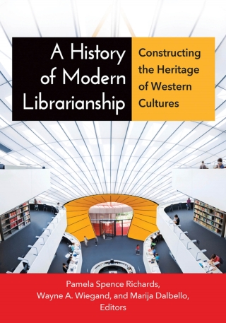表紙画像: A History of Modern Librarianship: Constructing the Heritage of Western Cultures 9781610690997