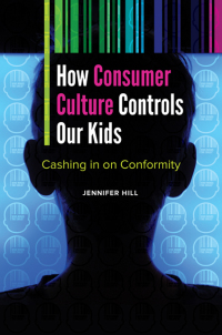 صورة الغلاف: How Consumer Culture Controls Our Kids: Cashing in on Conformity 9781440834820