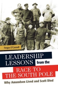 Cover image: Leadership Lessons from the Race to the South Pole: Why Amundsen Lived and Scott Died 9781440835001