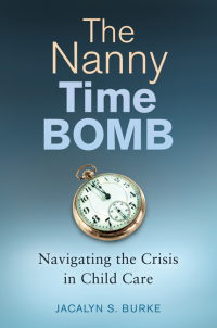 表紙画像: The Nanny Time Bomb: Navigating the Crisis in Child Care 9781440835216
