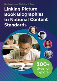 Imagen de portada: Linking Picture Book Biographies to National Content Standards: 200  Lives to Explore 9781440835230
