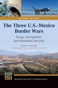 Cover image: The Three U.S.-Mexico Border Wars: Drugs, Immigration, and Homeland Security 2nd edition 9781440835414