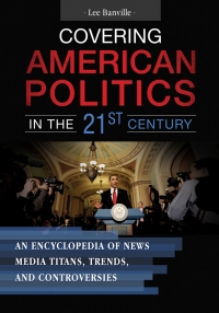 Imagen de portada: Covering American Politics in the 21st Century [2 volumes] 1st edition 9781440835520