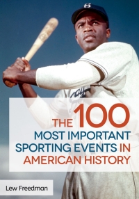 Cover image: The 100 Most Important Sporting Events in American History 1st edition 9781440835742