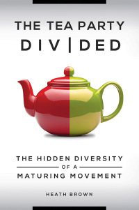 Cover image: The Tea Party Divided: The Hidden Diversity of a Maturing Movement 9781440836442