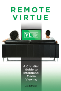 Titelbild: Remote Virtue: A Christian Guide to Intentional Media Viewing 9781440837081