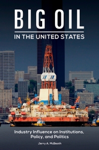 Immagine di copertina: Big Oil in the United States: Industry Influence on Institutions, Policy, and Politics 9781440837425