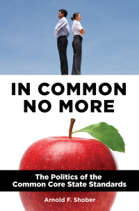 صورة الغلاف: In Common No More: The Politics of the Common Core State Standards 9781440837708