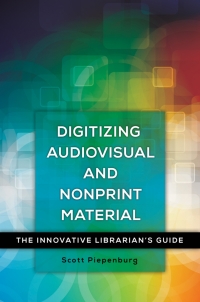 Imagen de portada: Digitizing Audiovisual and Nonprint Materials: The Innovative Librarian's Guide 9781440837807