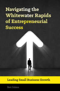 صورة الغلاف: Navigating the Whitewater Rapids of Entrepreneurial Success: Leading Small Business Growth 9781440838187