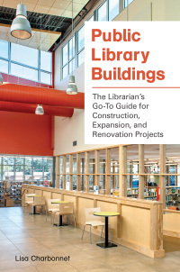 Omslagafbeelding: Public Library Buildings: The Librarian's Go-To Guide for Construction, Expansion, and Renovation Projects 9781440838583