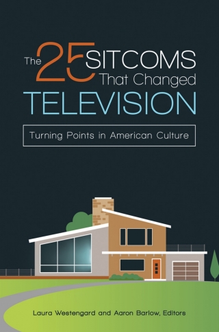 Cover image: The 25 Sitcoms That Changed Television 1st edition 9781440838866