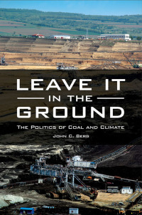 Imagen de portada: Leave It in the Ground: The Politics of Coal and Climate 9781440839146