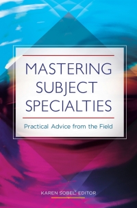 Cover image: Mastering Subject Specialties: Practical Advice from the Field 9781440839641