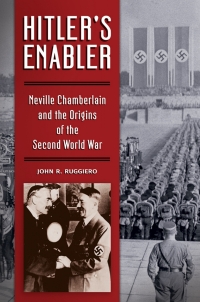 Imagen de portada: Hitler's Enabler: Neville Chamberlain and the Origins of the Second World War 9781440840081