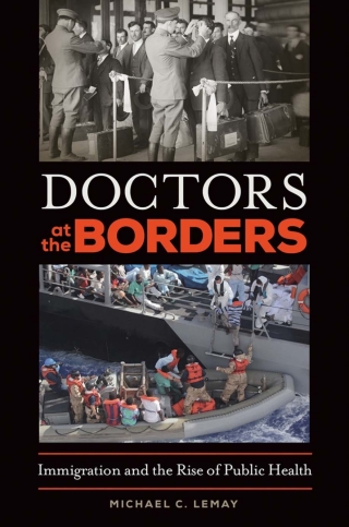 表紙画像: Doctors at the Borders: Immigration and the Rise of Public Health 9781440840241
