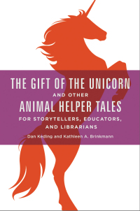 Cover image: The Gift of the Unicorn and Other Animal Helper Tales for Storytellers, Educators, and Librarians 1st edition 9781440840524