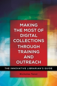 Imagen de portada: Making the Most of Digital Collections through Training and Outreach: The Innovative Librarian's Guide 9781440840722