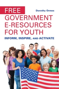 Cover image: Free Government e-Resources for Youth: Inform, Inspire, and Activate 9781440841316