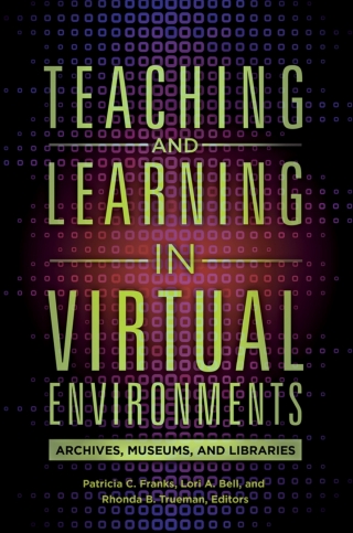 Cover image: Teaching and Learning in Virtual Environments: Archives, Museums, and Libraries 9781440841743