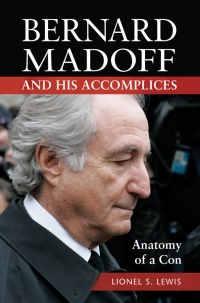 Cover image: Bernard Madoff and His Accomplices: Anatomy of a Con 9781440841934