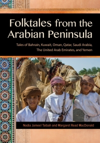 Omslagafbeelding: Folktales from the Arabian Peninsula: Tales of Bahrain, Kuwait, Oman, Qatar, Saudi Arabia, The United Arab Emirates, and Yemen 9781591585299