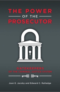 Cover image: The Power of the Prosecutor: Gatekeepers of the Criminal Justice System 9781440842184