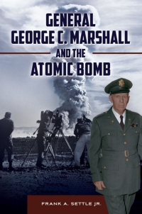 Omslagafbeelding: General George C. Marshall and the Atomic Bomb 1st edition 9781440842849