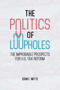 Cover image: The Politics of Loopholes: The Improbable Prospects for U.S. Tax Reform 9781440843419