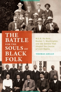 Cover image: The Battle for the Souls of Black Folk: W.E.B. Du Bois, Booker T. Washington, and the Debate That Shaped the Course of Civil Rights 9781440843570