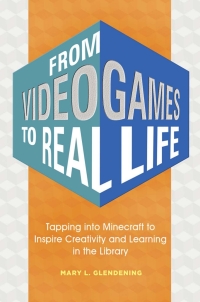Omslagafbeelding: From Video Games to Real Life: Tapping into Minecraft to Inspire Creativity and Learning in the Library 9781440843785