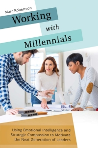 Cover image: Working with Millennials: Using Emotional Intelligence and Strategic Compassion to Motivate the Next Generation of Leaders 9781440844126