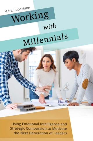 Imagen de portada: Working with Millennials: Using Emotional Intelligence and Strategic Compassion to Motivate the Next Generation of Leaders 9781440844126