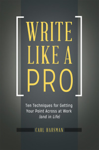 表紙画像: Write Like a Pro: Ten Techniques for Getting Your Point Across at Work (and in Life) 9781440844140