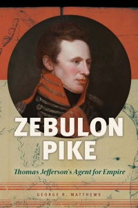 Titelbild: Zebulon Pike: Thomas Jefferson's Agent for Empire 9781440844317