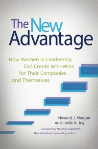 Omslagafbeelding: The New Advantage: How Women in Leadership Can Create Win-Wins for Their Companies and Themselves 9781440844591