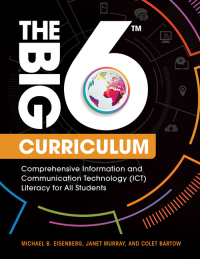 Cover image: The Big6 Curriculum: Comprehensive Information and Communication Technology (ICT) Literacy for All Students 9781440844799