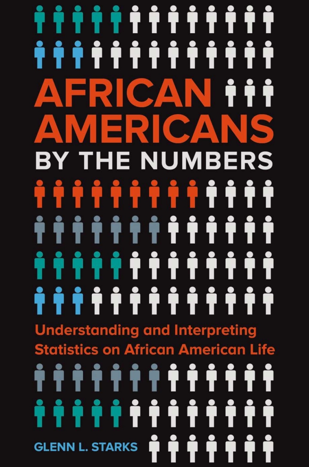 African Americans by the Numbers Understanding and Interpreting Statistics on African American Life 1st Edition