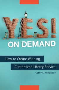 Cover image: Yes! on Demand: How to Create Winning, Customized Library Service 9781440848537