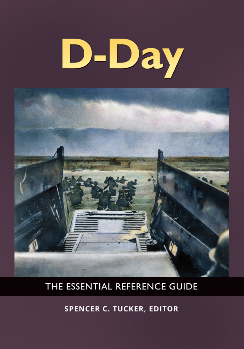 D-Day The Essential Reference Guide 1st Edition
