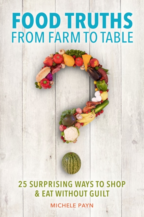 Food Truths from Farm to Table: 25 Surprising Ways to Shop & Eat without Guilt, 1st Edition - FULL INSTANT DOWNLOAD | PDF DOCX EPUB