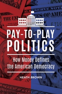 Cover image: Pay-to-Play Politics: How Money Defines the American Democracy 9781440850059