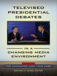 表紙画像: Televised Presidential Debates in a Changing Media Environment [2 volumes] 1st edition 9781440850431