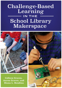 Cover image: Challenge-Based Learning in the School Library Makerspace 1st edition 9781440851506