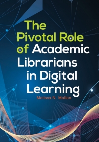 Imagen de portada: The Pivotal Role of Academic Librarians in Digital Learning 1st edition 9781440852176