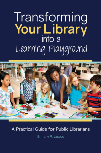 Omslagafbeelding: Transforming Your Library into a Learning Playground 1st edition 9781440857300