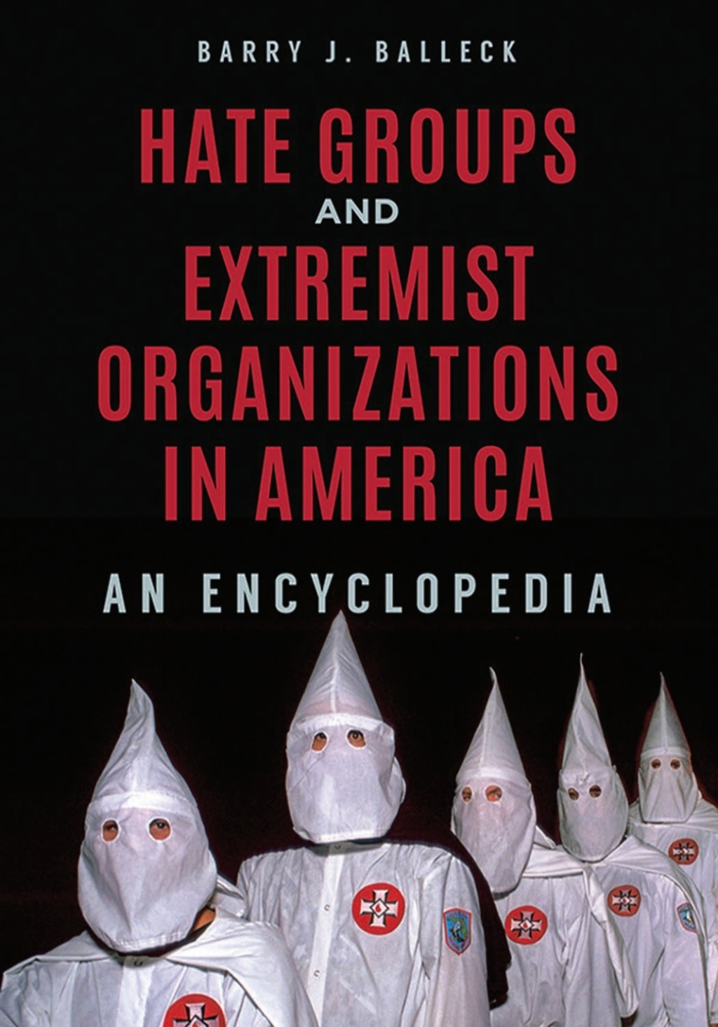 Hate Groups and Extremist Organizations in America An Encyclopedia 1st Edition
