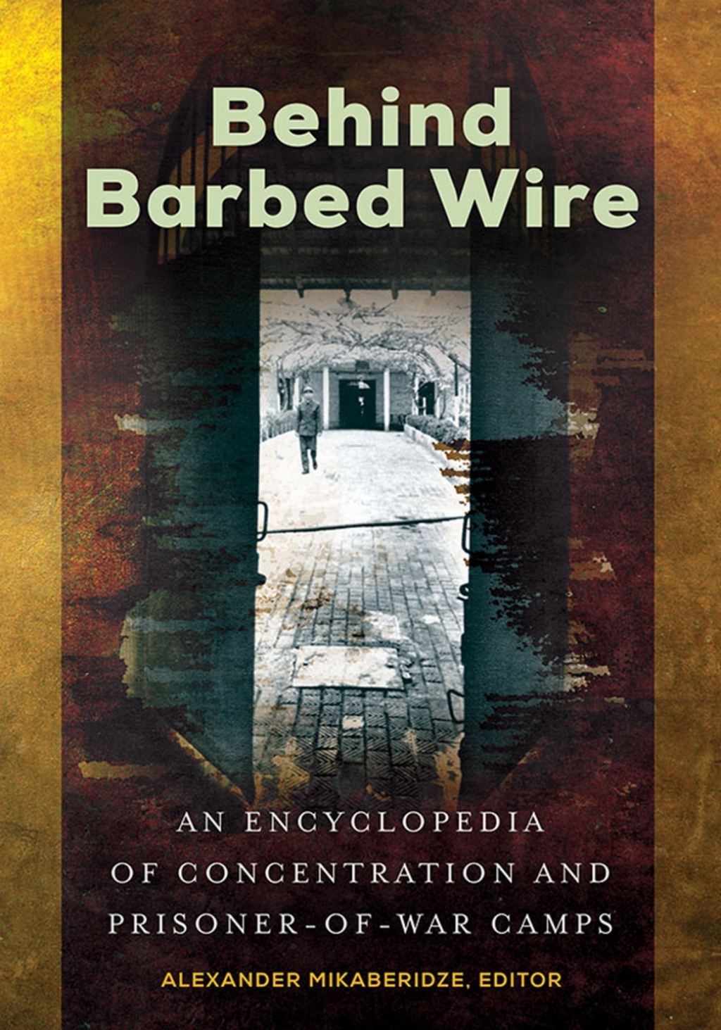 Behind Barbed Wire An Encyclopedia of Concentration and Prisoner-of-War Camps 1st Edition